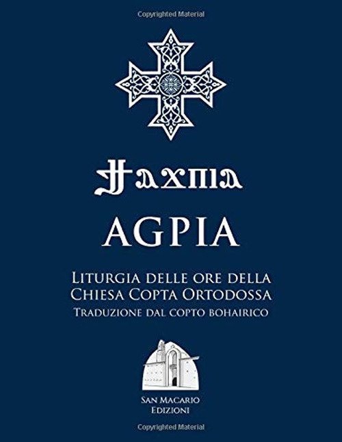 Agpia. Liturgia delle ore della Chiesa copta ortodossa Agpia. Liturgia delle ore della Chiesa copta ortodossa