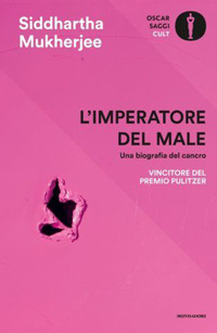 L'imperatore del male. Una biografia del cancro L'imperatore del male. Una biografia del cancro