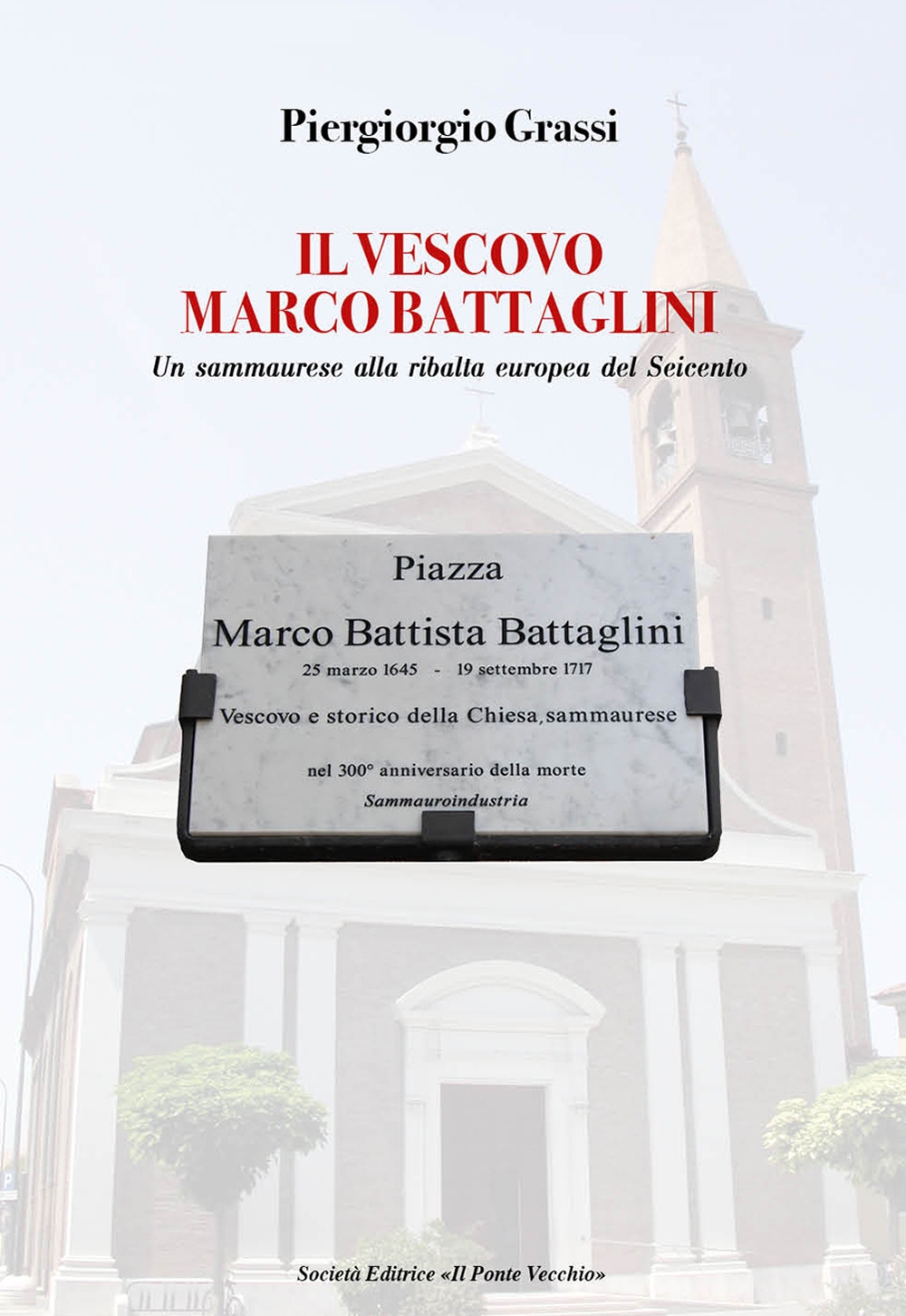 Il vescovo Marco Battaglini. Un sammaurese alla ribalta europea del Seicento Il vescovo Marco Battaglini. Un sammaurese alla ribalta europea del Seicento