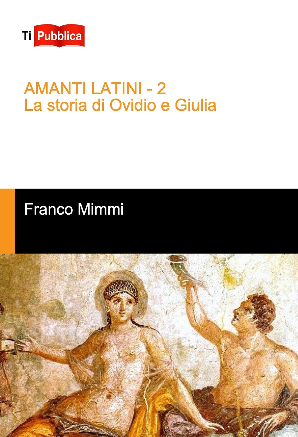 Amanti latini. La storia di Ovidio e Giulia Amanti latini. La storia di Ovidio e Giulia