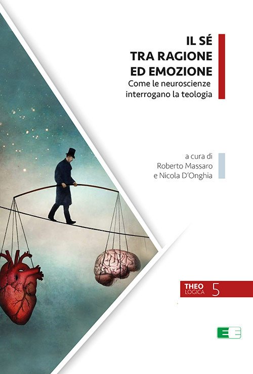 Il Sé tra ragione ed emozione. Come le neuroscienze interrogano la teologia Il Sé tra ragione ed emozione. Come le neuroscienze interrogano la teologia