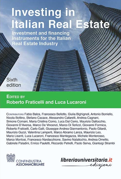 Investing in Italian Real Estate. Investment and financing instruments for the Italian Real Estate Industry Investing in Italian Real Estate. Investment and financing instruments for the Italian Real Estate Industry
