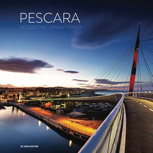 Pescara. Seduzione senza tempo-A timeless seduction Pescara. Seduzione senza tempo-A timeless seduction