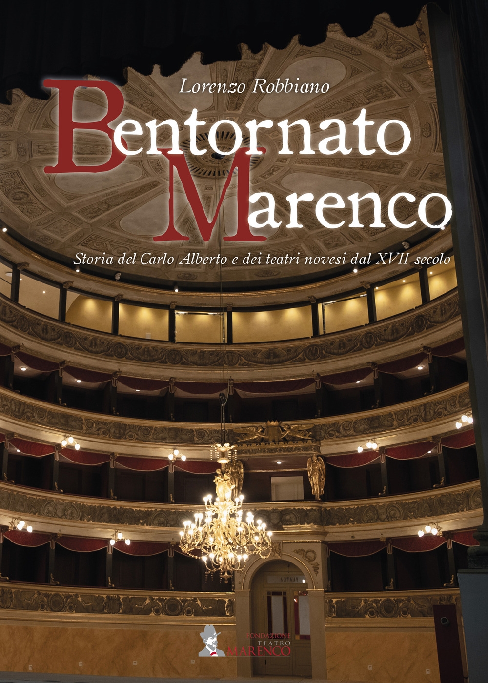 Bentornato Marenco. Storia del Carlo Alberto e dei teatri novesi dal XVII secolo Bentornato Marenco. Storia del Carlo Alberto e dei teatri novesi dal XVII secolo