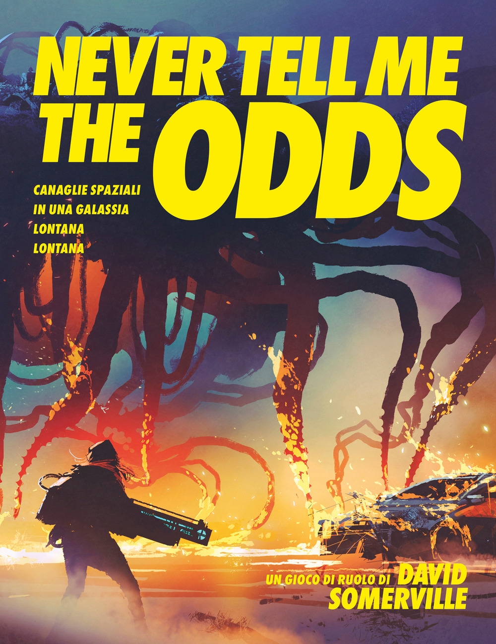 Never Tell Me the Odds. Canaglie spaziali in una galassia lontana lontana Never Tell Me the Odds. Canaglie spaziali in una galassia lontana lontana
