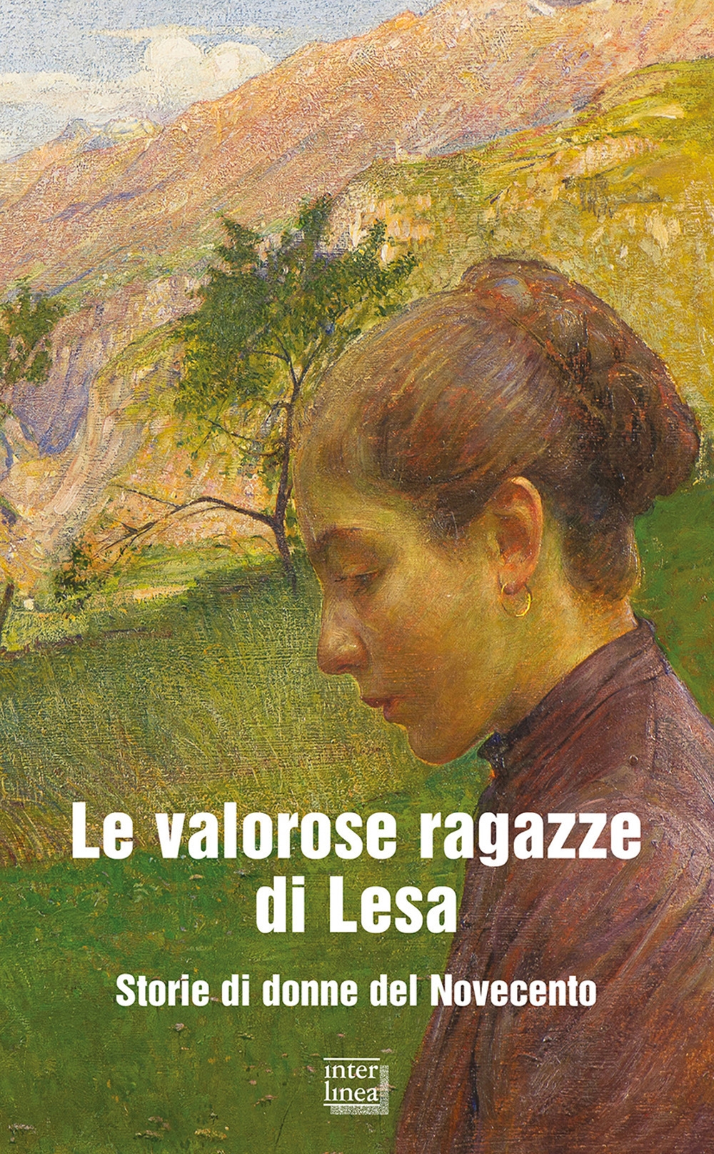 Le valorose ragazze di Lesa. Storie di donne del Novecento Le valorose ragazze di Lesa. Storie di donne del Novecento