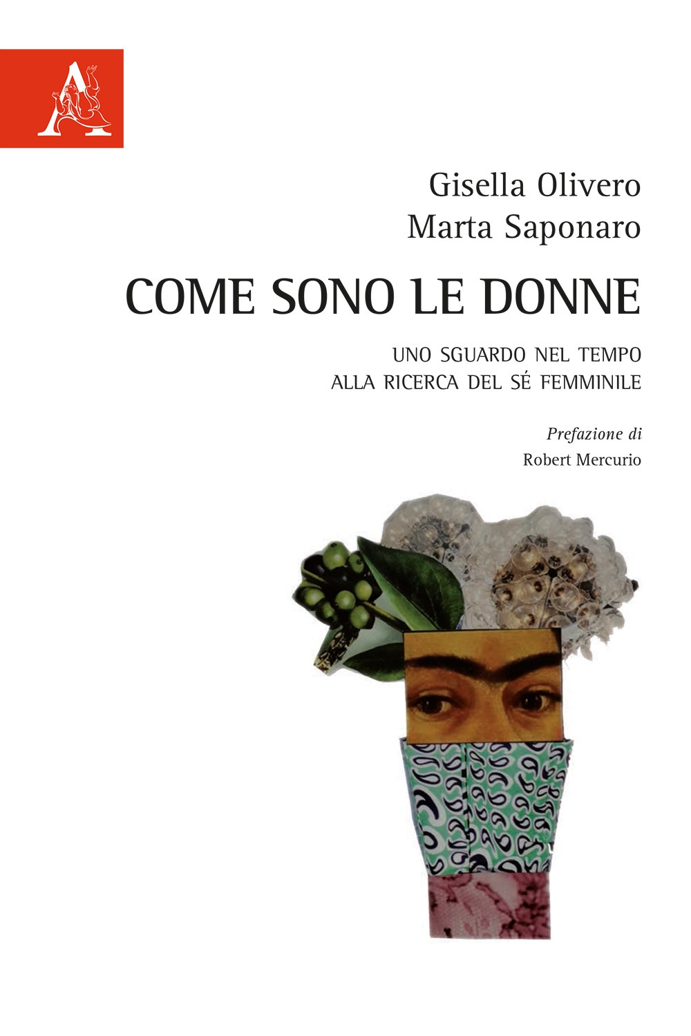Come sono le donne. Uno sguardo nel tempo alla ricerca del sé femminile Come sono le donne. Uno sguardo nel tempo alla ricerca del sé femminile