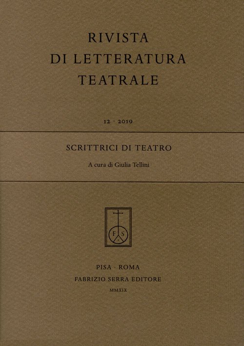 Rivista di letteratura teatrale (2019). Vol. 12: Scrittrici di teatro Rivista di letteratura teatrale (2019). Vol. 12: Scrittrici di teatro