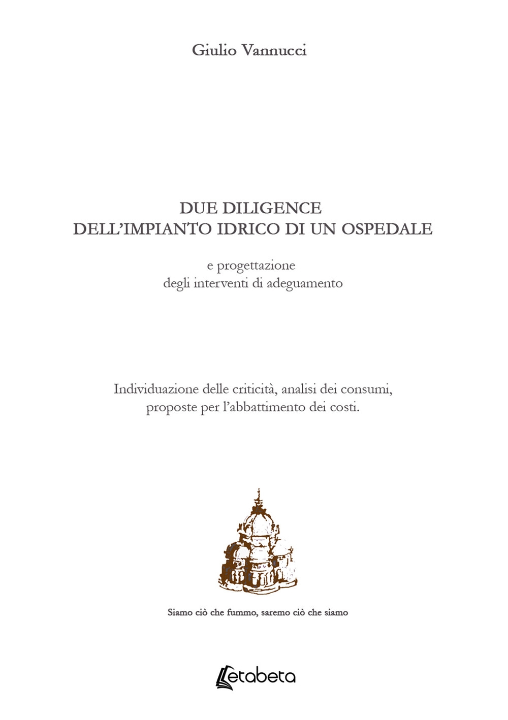 Due diligence dell'impianto idrico di un ospedale e progettazione degli interventi di adeguamento. Individuazione delle criticità, analisi dei consumi, proposte per l'abbattimento dei costi Due diligence dell'impianto idrico di un ospedale e progettazione degli interventi di adeguamento. Individuazione delle criticità, analisi dei consumi, proposte per l'abbattimento dei costi