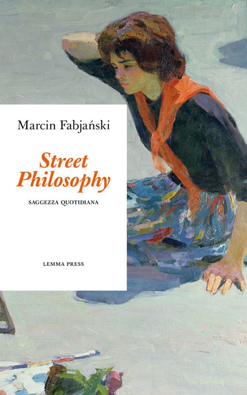 Street philosophy. Saggezza quotidiana Street philosophy. Saggezza quotidiana