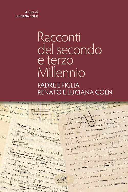 Racconti del secondo e terzo millennio. Padre e figlia Renato e Luciana Coèn Racconti del secondo e terzo millennio. Padre e figlia Renato e Luciana Coèn