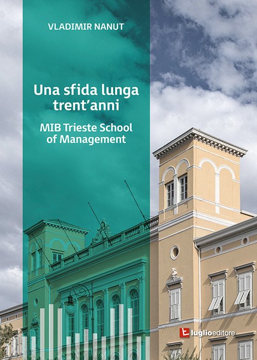 Una sfida lunga trent'anni. MIB Trieste School of Management Una sfida lunga trent'anni. MIB Trieste School of Management