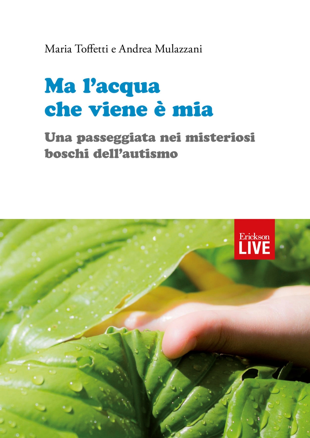 Ma l'acqua che viene è mia. Una passeggiata nei misteriosi boschi dell'autismo Ma l'acqua che viene è mia. Una passeggiata nei misteriosi boschi dell'autismo