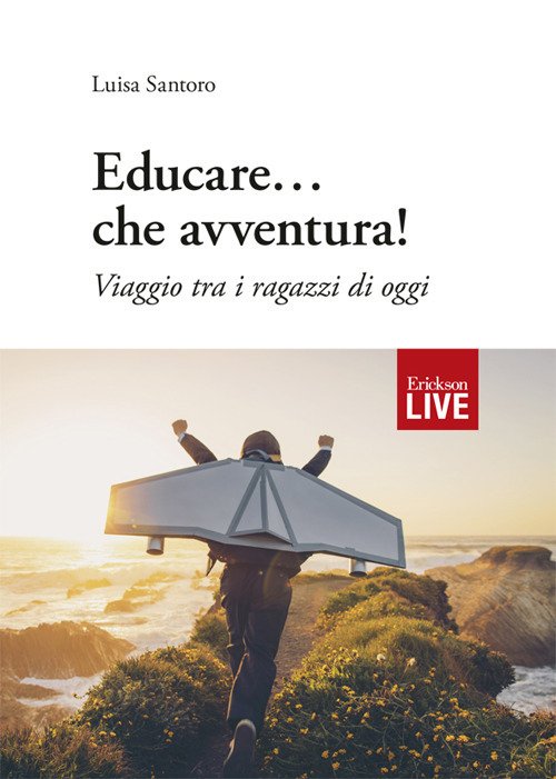 Educare... che avventura! Viaggio tra i ragazzi di oggi Educare... che avventura! Viaggio tra i ragazzi di oggi