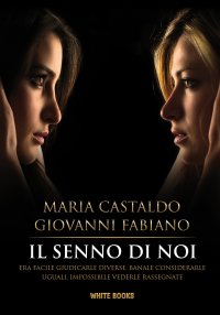 Il senno di noi. Era facile giudicarle diverse, banale considerarle uguali, impossibile vederle rassegnate