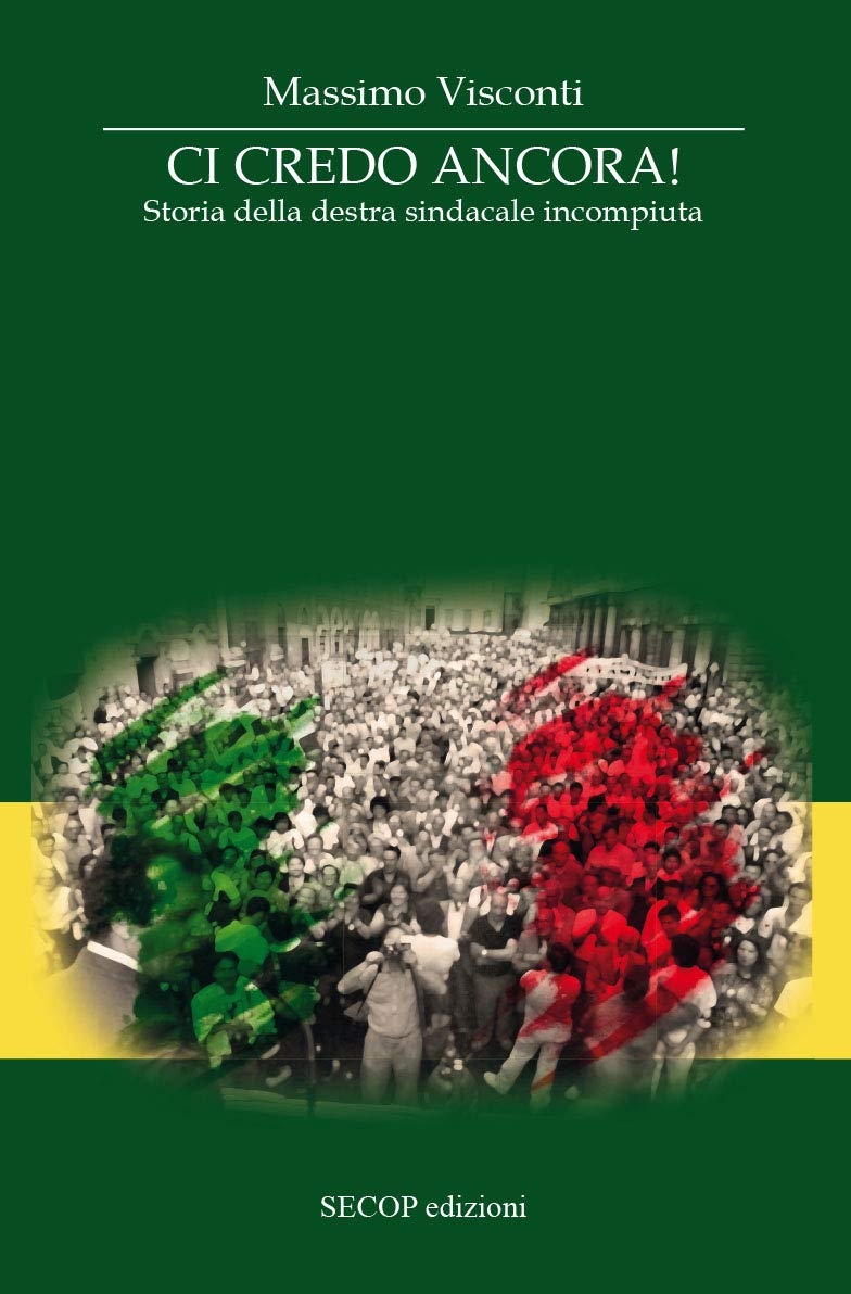 Ci credo ancora. Storia della destra sindacale incompiuta Ci credo ancora. Storia della destra sindacale incompiuta