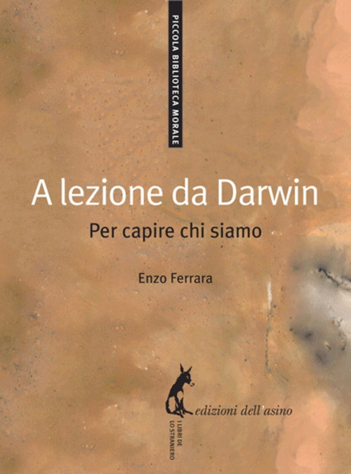 A lezione da Darwin. Per capire chi siamo A lezione da Darwin. Per capire chi siamo