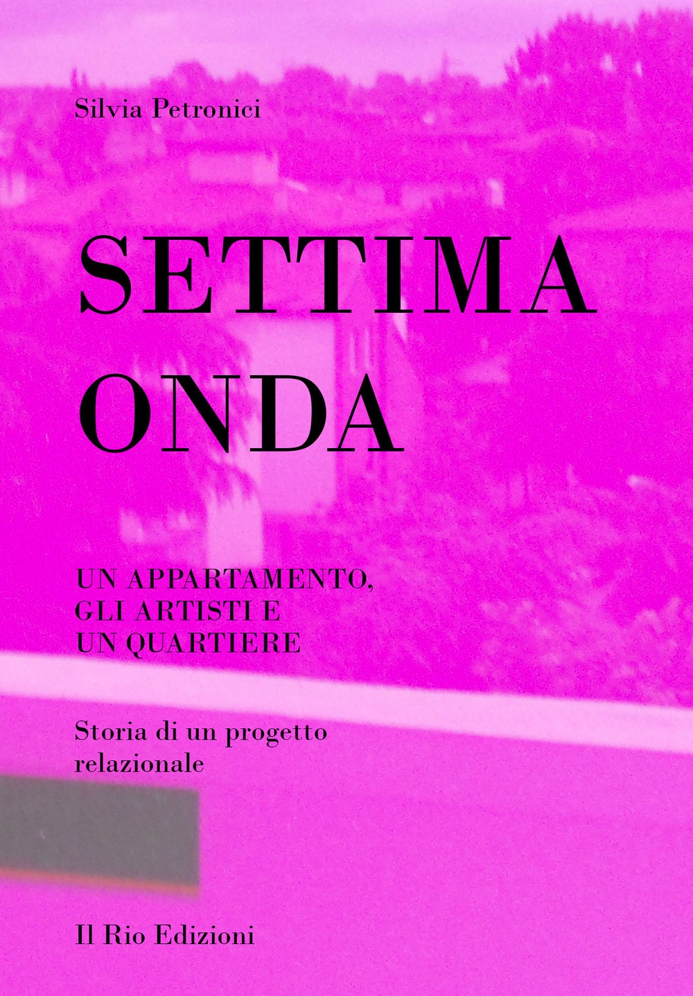 Settima onda. Un appartamento, gli artisti e un quartiere. Storia di un progetto relazionale Settima onda. Un appartamento, gli artisti e un quartiere. Storia di un progetto relazionale