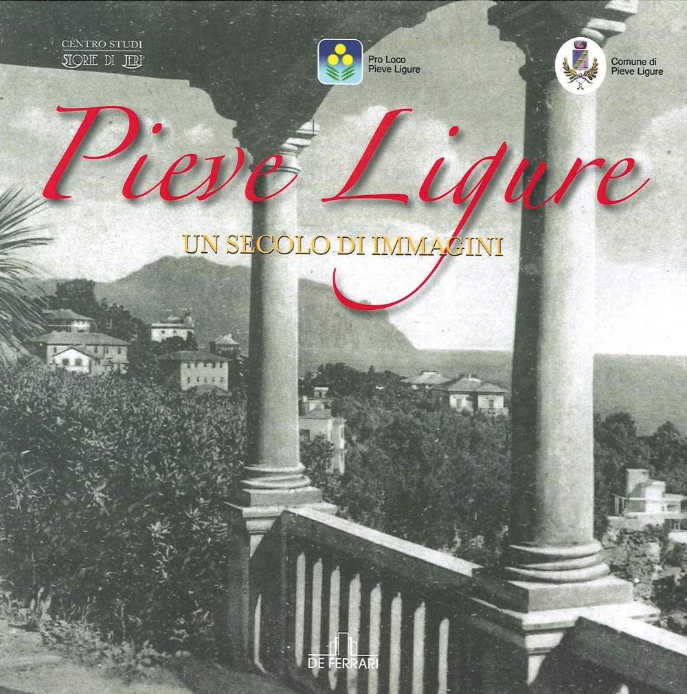 Pieve Ligure. Un secolo di immagini Pieve Ligure. Un secolo di immagini