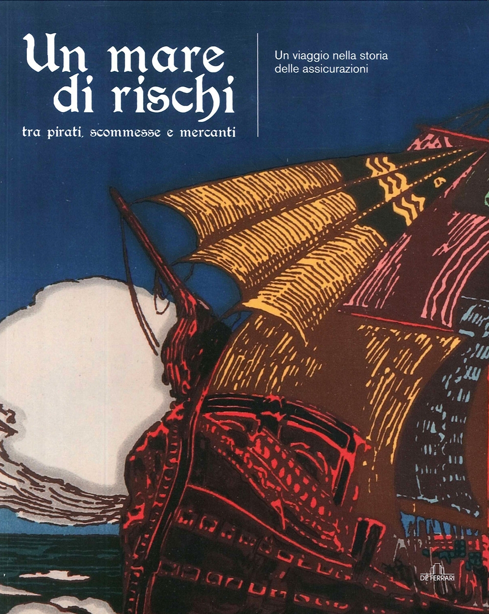 Un mare di rischi. Tra pirati, scommesse e mercanti. Un viaggio nella storia delle assicurazioni. Un mare di rischi. Tra pirati, scommesse e mercanti. Un viaggio nella storia delle assicurazioni.
