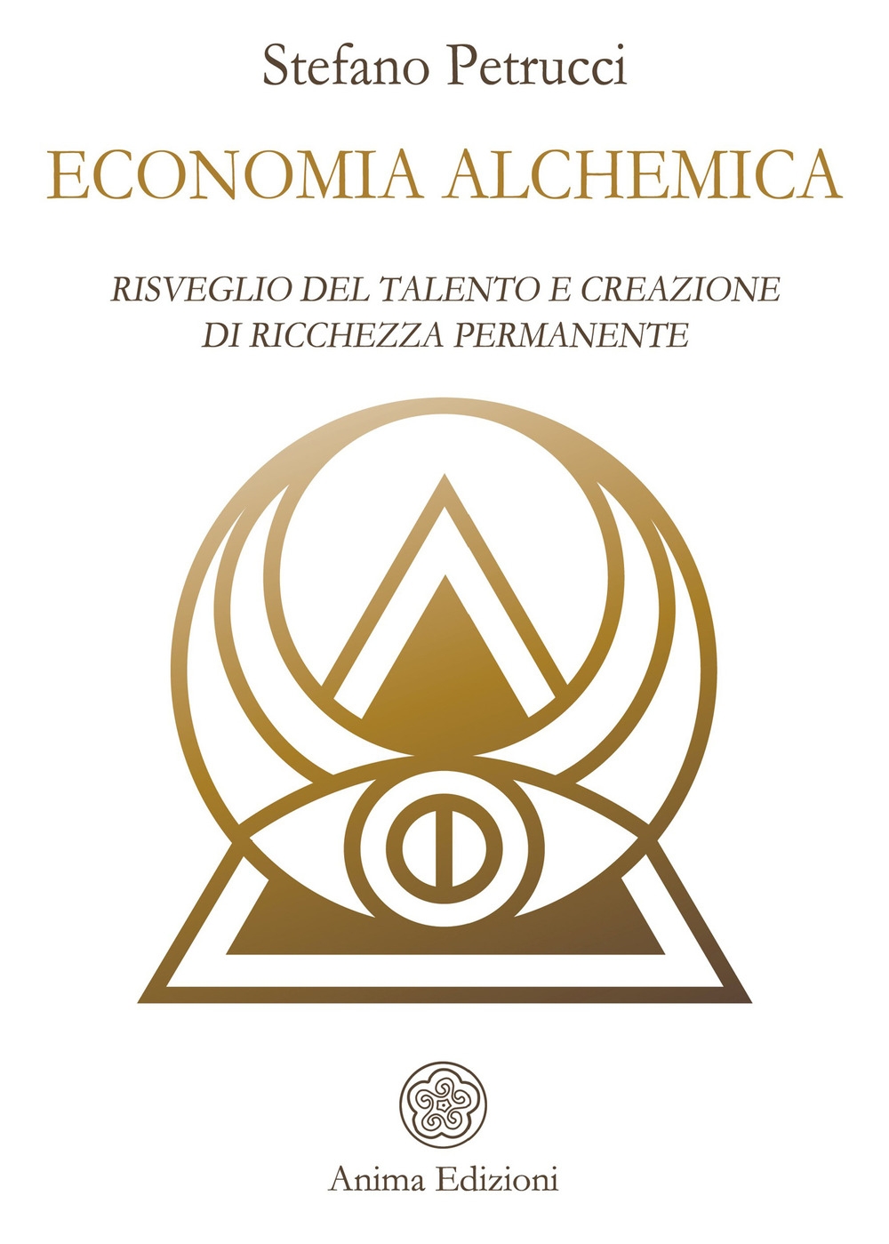 Economia alchemica. Risveglio del talento e creazione di ricchezza permanente Economia alchemica. Risveglio del talento e creazione di ricchezza permanente