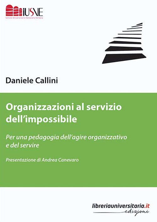 Organizzazioni al servizio dell'impossibile. Per una pedagogia dell'agire organizzativo e del servire Organizzazioni al servizio dell'impossibile. Per una pedagogia dell'agire organizzativo e del servire