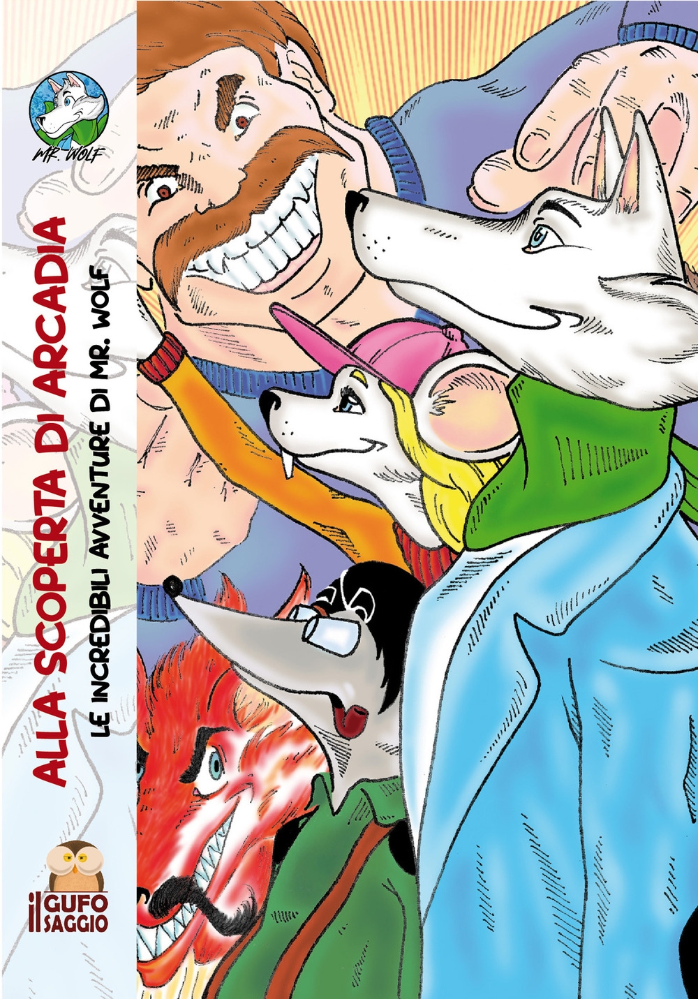 Alla scoperta di Arcadia. Le incredibili avventure di Mr. Wolf Alla scoperta di Arcadia. Le incredibili avventure di Mr. Wolf