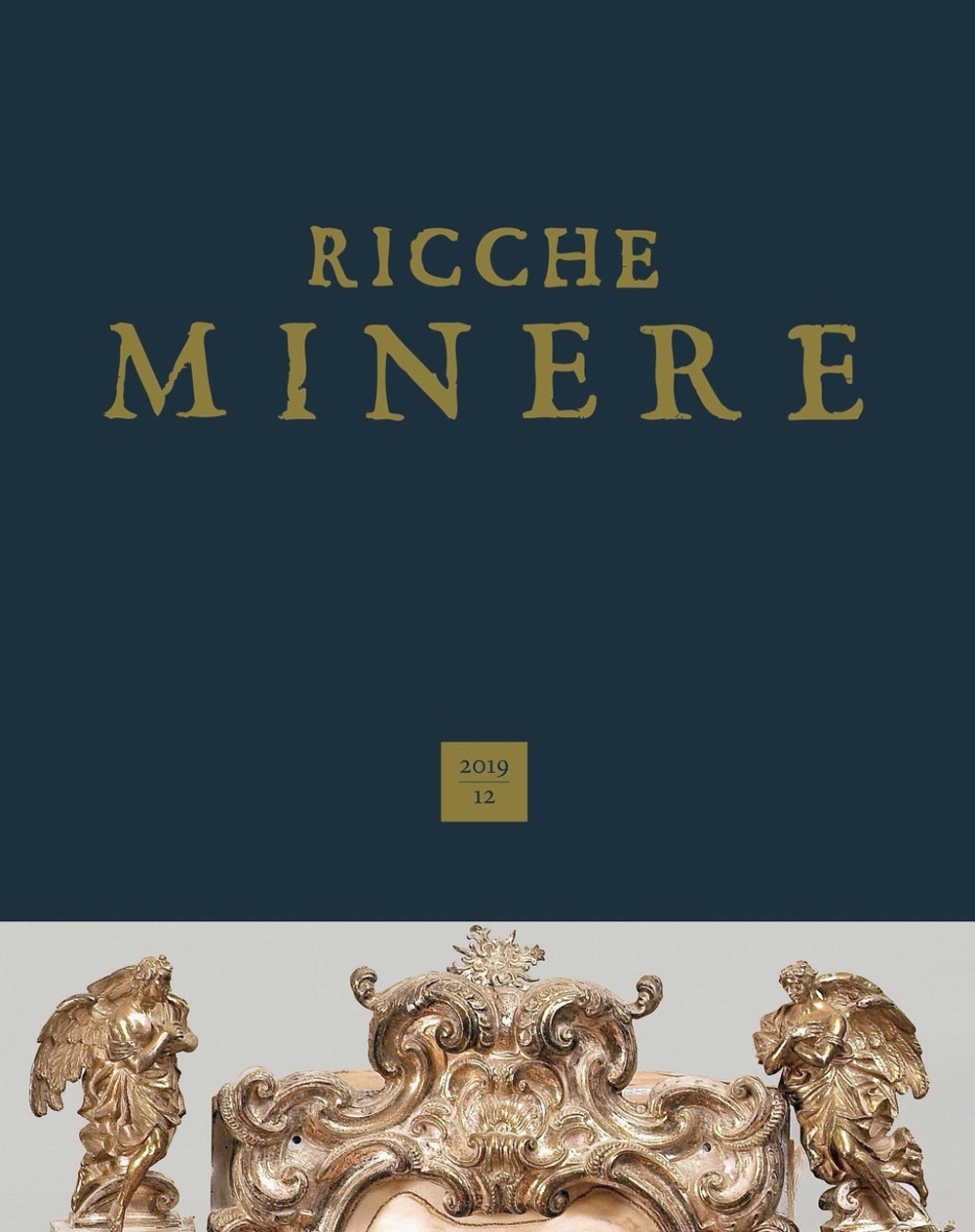 Ricche minere. Rivista semestrale di storia dell'arte 2019. Vol. 12 Ricche minere. Rivista semestrale di storia dell'arte 2019. Vol. 12