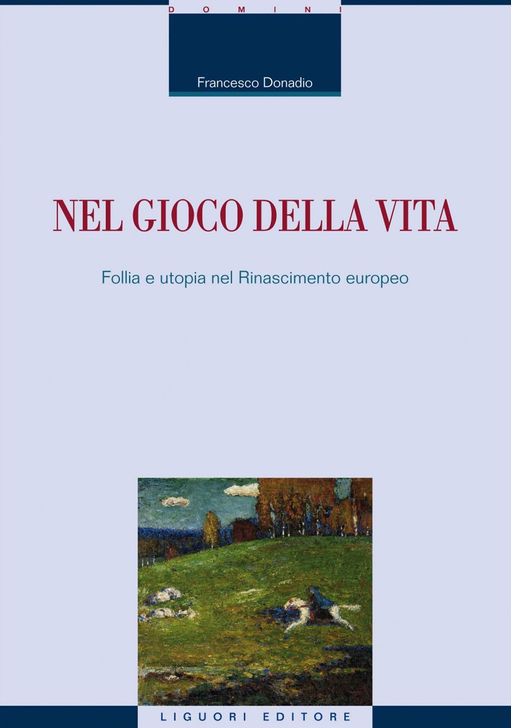 Nel gioco della vita. Follia e utopia nel Rinascimento europeo Nel gioco della vita. Follia e utopia nel Rinascimento europeo
