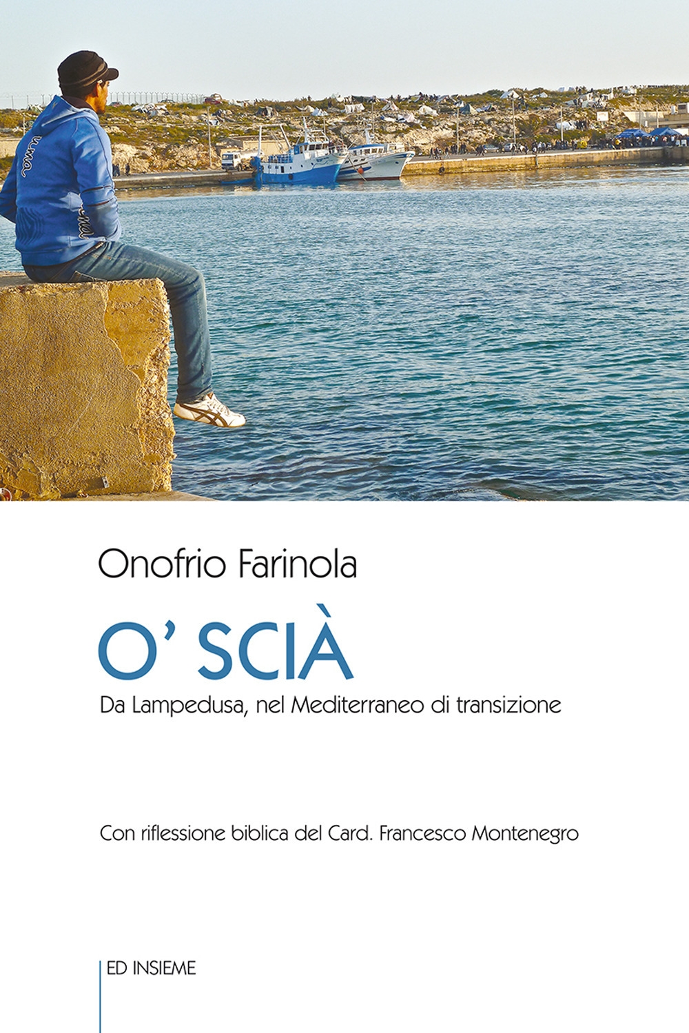 O' Scià. Da Lampedusa, nel Mediterraneo di transizione O' Scià. Da Lampedusa, nel Mediterraneo di transizione