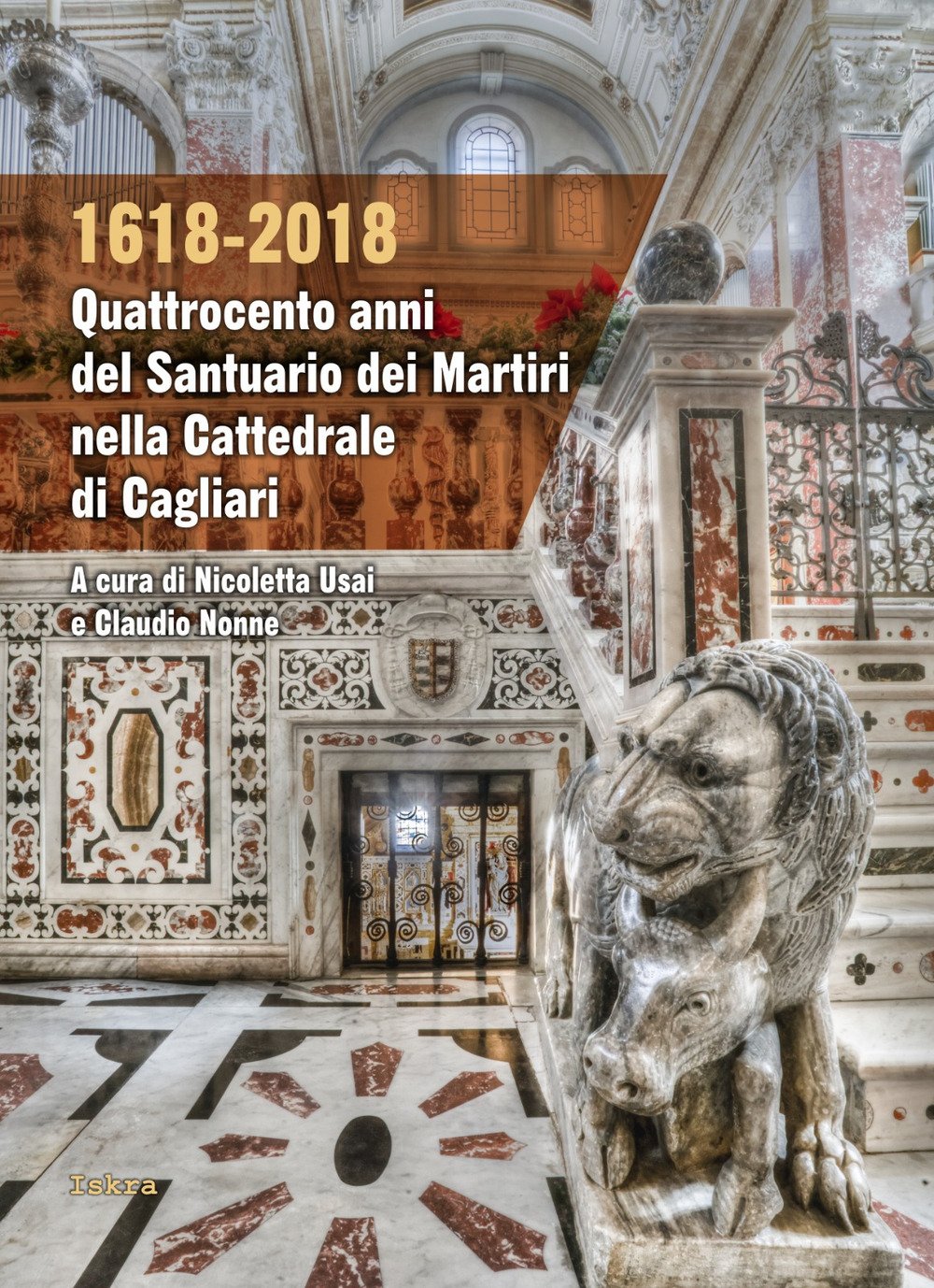 1618-2018. Quattrocento anni del Santuario dei Martiri nella Cattedrale di Cagliari 1618-2018. Quattrocento anni del Santuario dei Martiri nella Cattedrale di Cagliari