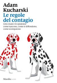 Le regole del contagio. L'età virale e le epidemie come nascono, come si diffondono, come scompaiono