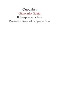 Il tempo della fine. Prossimità e distanza della figura di Gesù