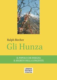 Gli Hunza. Uno stile di vita da studiare nella ricerca della vera salute.