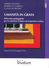 Umanità in grata. Riflessioni pedagogiche per la relazione d'aiuto con persona reclusa.