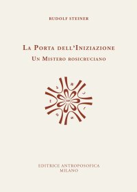 La porta dell'iniziazione. Un mistero rosicruciano. Testo tedesco a fronte. Ediz. bilingue