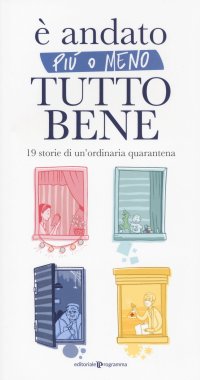 È Andato Tutto più o Meno Bene. 19 storie di un'ordinaria quarantena