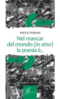 Nel mancar del mondo (in-atto) la poesia è