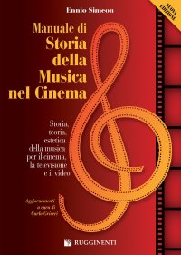 Manuale di storia della musica nel cinema. Storia, teoria, estetica della musica per il cinema, la televisione e il video. Nuova ediz