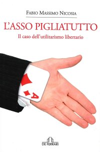 L'Asso Pigliatutto. Il caso dell' utilitarismo libertario