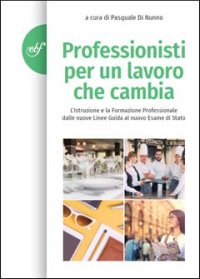 Professionisti per un lavoro che cambia. L'istruzione e la formazione professionale dalle nuove linee guida al nuovo Esame di Stato