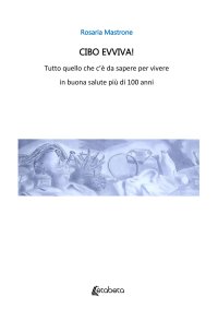 Cibo evviva! Tutto quello che c'è da sapere per vivere in buona salute più di 100 anni