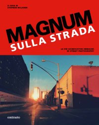 Magnum sulla strada. Le più significative immagini di street photography
