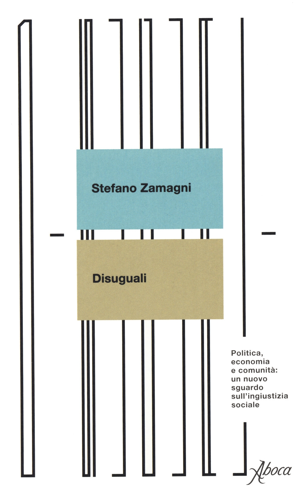 Disuguali. Politica, economia e comunità: un nuovo sguardo sull'ingiustizia sociale