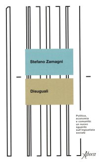 Disuguali. Politica, economia e comunità: un nuovo sguardo sull'ingiustizia sociale