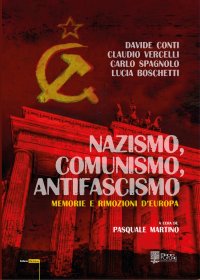 Nazismo, Comunismo, Antifascismo. Memorie e rimozioni d'europa.