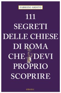 111 segreti delle chiese di Roma che devi proprio scoprire