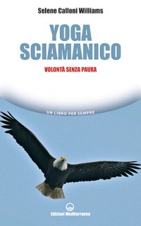 Yoga sciamanico. Volontà senza paura