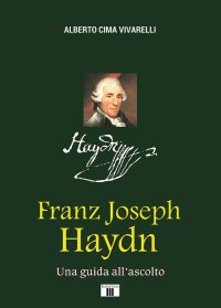 Franz Joseph Haydn. Una Guida all'Ascolto.