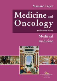 Medicine and Oncology. An illustrated history. Vol. 3: Medieval Medicine